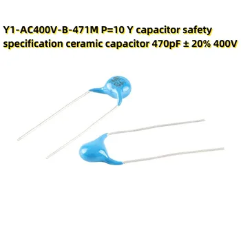 10PCS Y1-AC400V-B-471M P=10 Y kondenzator varnost specifikacija keramični kondenzator 470pF ± 20% 400V